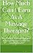 How Much Can I Earn As A Massage Therapist?: The Practical Massage Therapist: A Thoughtful Approach for the Solo Practitioner (The Practical Massage Therapist: ... Approach for the Solo Practitioner Book 1)