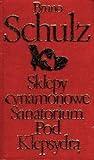 Sklepy cynamonowe; Sanatorium pod Klepsydrą by Bruno Schulz Sklepy cynamonowe; Sanatorium pod Klepsydrą by Bruno Schulz