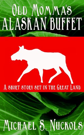 Old Momma's Alaskan Buffet: A Short Story Set in the Great Land