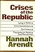 Crises of the Republic: Lying in Politics, Civil Disobedience, On Violence, and Thoughts on Politics and Revolution