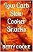 Low Carb Slow Cooker Snacks (Low Carb with Betty)
