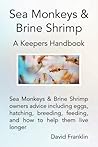 Sea Monkeys & Brine Shrimp by David Franklin