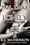 Tall, Dark & Lonely by R.L. Mathewson Tall, Dark & Lonely by R.L. Mathewson