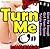Turn Me On