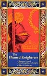 The Plumed Knightress: A Romance Legend of Charlemagne and His Knights The Plumed Knightress: A Romance Legend of Charlemagne and His Knights