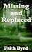 Missing and Replaced by Faith Byrd