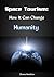 Space Tourism: How It Can Change Humanity