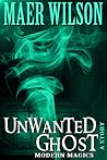 Unwanted Ghost (A Modern Magics Story #2)