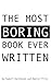 The Most Boring Book Ever Written: An Adventureless Choose-Your-Path Novella (Boring Books)