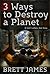 3 Ways to Destroy a Planet