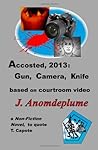 Accosted, 2013: Gun, Camera, Knife: based on courtroom video (Jodi Arias)