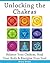 Unlocking the Chakras: Balance Your Chakras, Heal Your Body & Energize Your Soul (Chakras for Beginners)