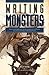 Writing Monsters: How to Craft Believably Terrifying Creatures to Enhance Your Horror, Fantasy, and Science Fiction