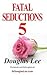 Fatal Seductions 5 by Douglas Lee