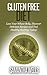 Gluten Free Diet: Lose Your Wheat Belly, Discover Delicious Recipes and Feel Healthy Starting Today! (Candida, Celiac, Gluten Intolerance, Paleo, Ketogenic, ... Brain, Chromes, IBS, low carb, autoimmune)