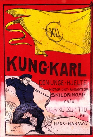 Kung Karl den unge hjelte : historiskt-romantiska skildringar från Karl XII (Unknown Binding)