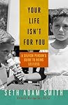 Book cover for Your Life Isn't for You: A Selfish Person’s Guide to Being Selfless