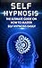 Self Hypnosis: The Ultimate Guide on How to Master Self Hypnosis, hypnotize:hypnosis