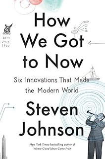 How We Got to Now by Steven Johnson