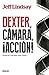 Dexter, cámara, ¡acción!