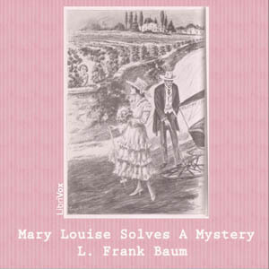 Mary Louise Solves a Mystery (Bluebird Books, #3) (Librivox Audiobook)