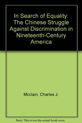 In Search of Equality: The Chinese Struggle against Discrimination in Nineteenth-Century America (Hardcover)