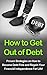How to Get Out of Debt: Pro...