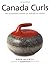 Canada Curls: The Illustrated History of Curling in Canada