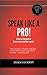 Speak Like A Pro!: A Step-B...