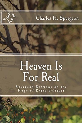 Heaven Is For Real: Spurgeon Sermons on the Hope of Every Believer