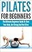 Pilates For Beginners: The ...