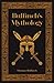 Bulfinch's Mythology by Thomas Bulfinch