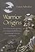 Warrior Origins: The Historical and Legendary Links between Bodhidharma, Shaolin Kung-Fu, Karate and Ninjutsu