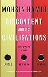 Discontent and Its Civilisations by Mohsin Hamid