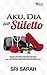 Aku Dia Dan Stiletto