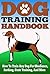 Dog Training Handbook - How to Train Any Dog for Obedience, Barking, Crate Training and More