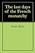 The last days of the French monarchy