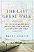 The Last Great Walk: The True Story of a 1909 Walk from New York to San Francisco, and Why it MattersToday
