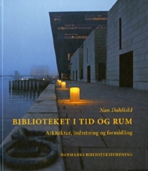 Biblioteket i tid og rum - Arkitektur, indretning og formidling