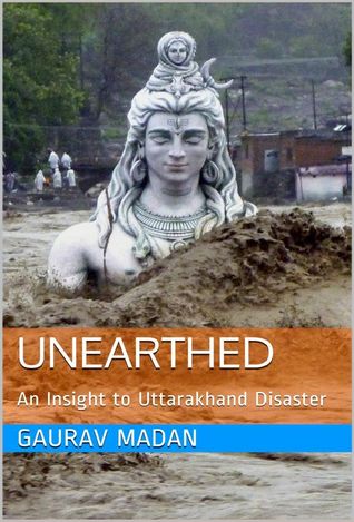 Unearthed: An Insight to Uttarakhand Disaster (Kindle Edition)