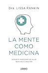 La mente como medicina by Lissa Rankin