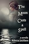 The Moon Casts a Spell by Rebecca Lochlann