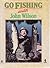 Go Fishing with John Wilson by John     Wilson