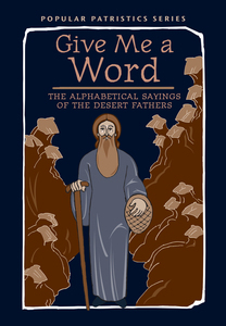 Give Me a Word: The Alphabetical Sayings of the Desert Fathers