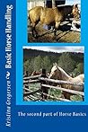 Basic Horse Handling: The second part of Horse Basics Basic Horse Handling: The second part of Horse Basics