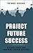 Project Future Success: Setting Goals and Working Toward Success (Success, Setting Goals, Working, Achievement, Success Principles, Career Goals, Law Of Success)