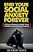 End Your Social Anxiety Forever: 4 Proven Methods to Build Great Confidence & Conquering Your Fear (Self-Help Top Rated Series)
