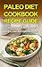 Paleo Diet Cookbook Recipe Guide: Easy Paleo Diet Recipes For Weight Loss And Optimal Health