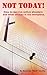 Not Today!: A prepper's guide to surviving active shooters and other attacks in the workplace.