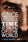 Once Upon a Time at the End of the World by S. Elliot Brandis